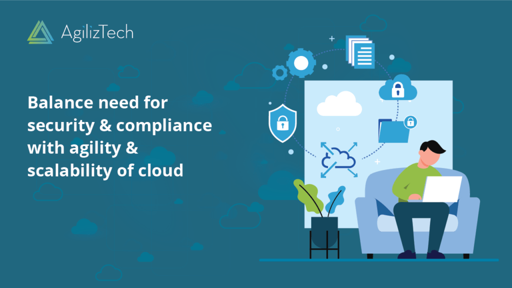 Balance Security & Compliance with agility and scalability of cloud
