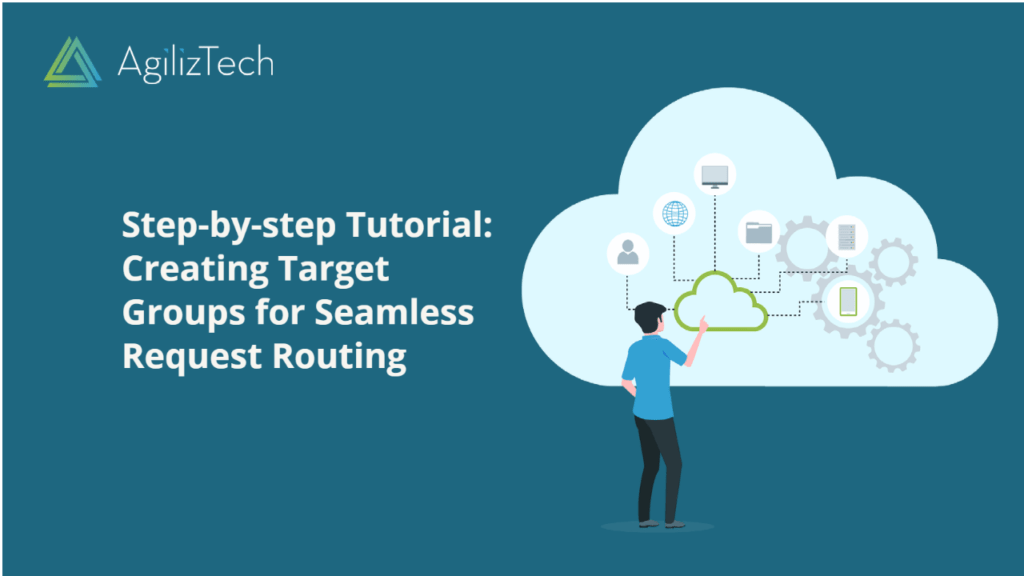 Step-by-step Tutorial: Creating Target Groups for Seamless Request Routing