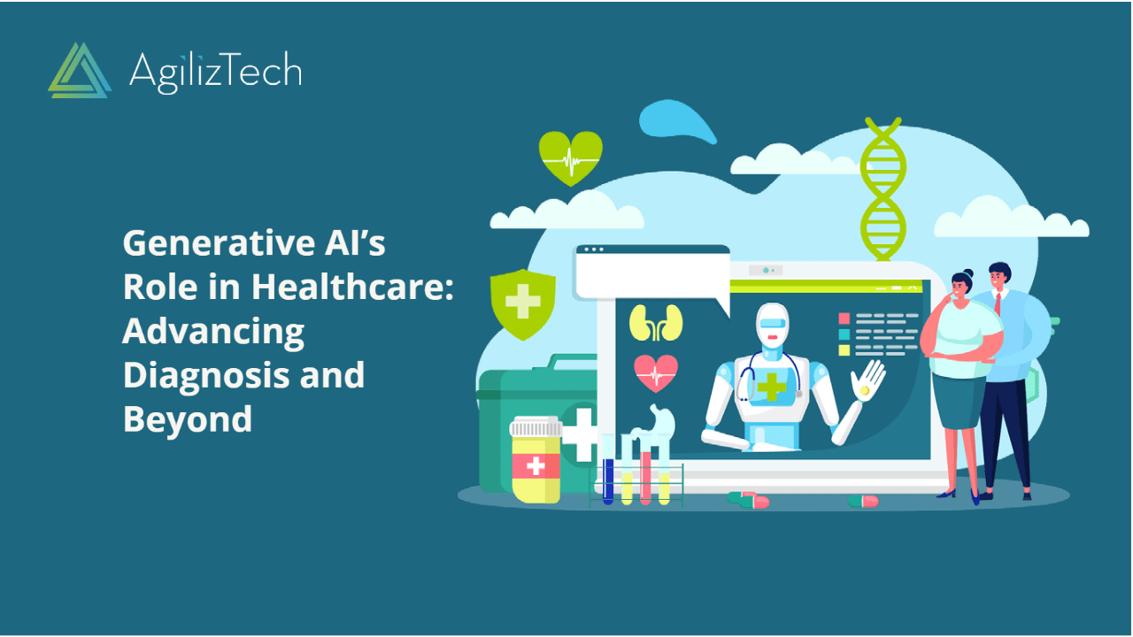 Generative AI In Healthcare: Advancing Diagnosis Efficiencies - AgilizTech