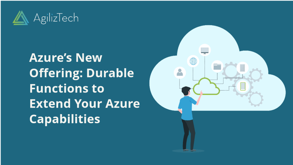 Azure’s New Offering: Durable Functions to Extend Your Azure Capabilities
