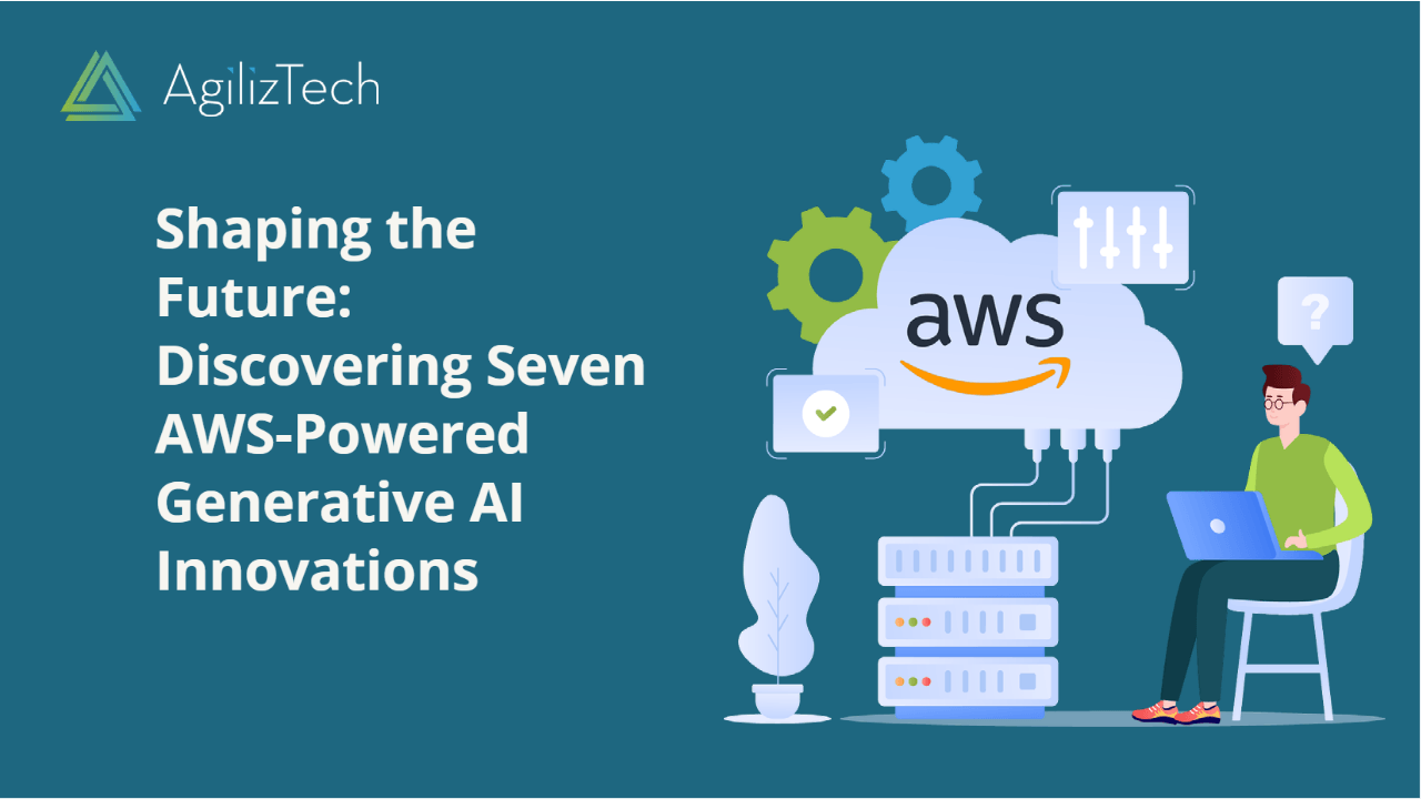 AWS-Driven GenAI Breakthroughs Explored - AgilizTech