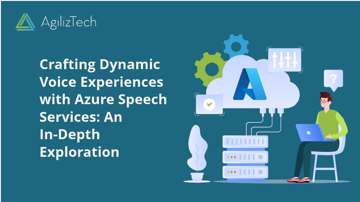 Azure Speech Services Crafting Dynamic Voice Experiences Agiliztech