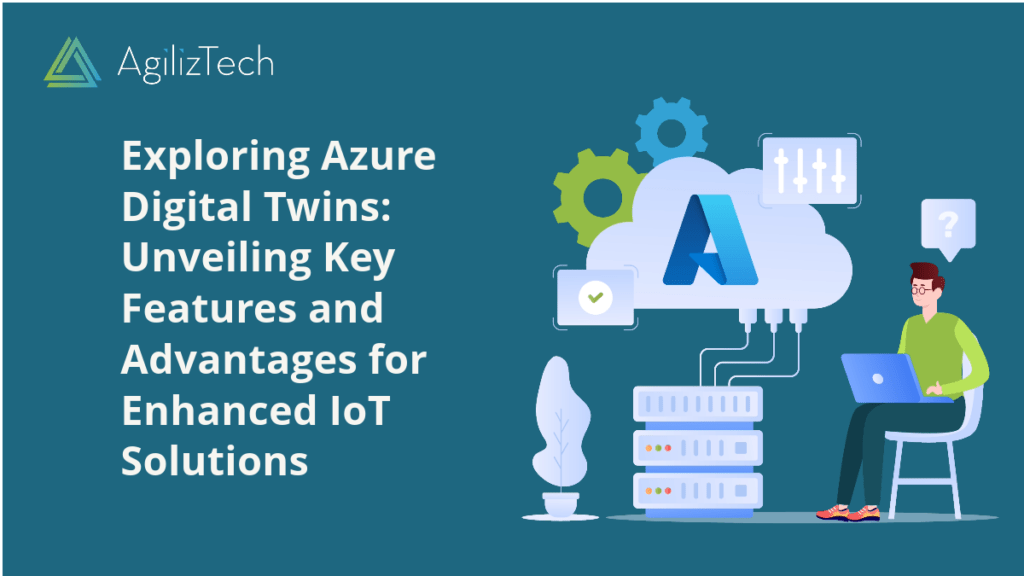 Azure Digital Twins: Features and Advantages